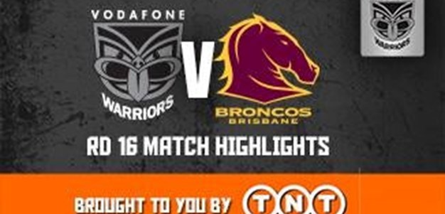 Vodafone Warriors v Broncos Rd16 (Match Highlights)